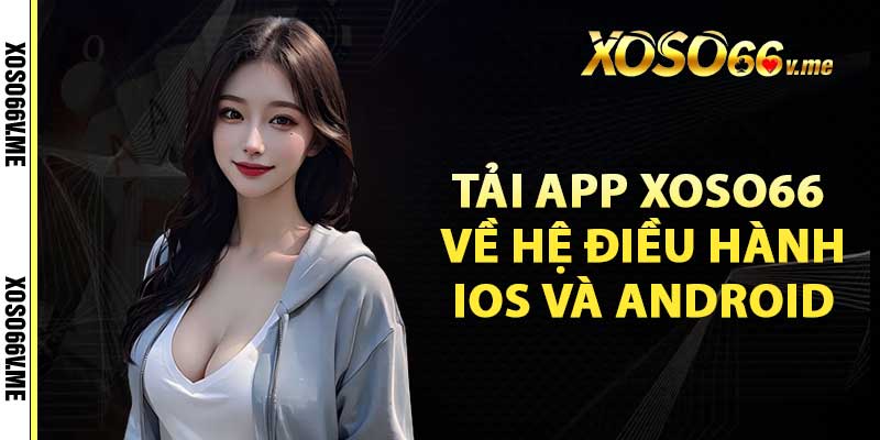 Các bước tải app xoso66 về hệ điều hành IOS và Android