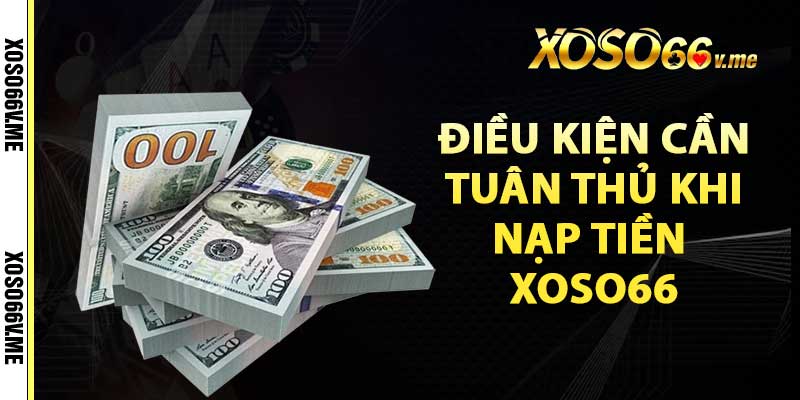 Điều kiện cần tuân thủ khi nạp tiền xoso66