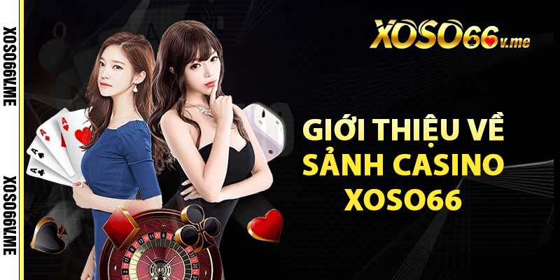 Giới thiệu về sảnh Casino Xoso66