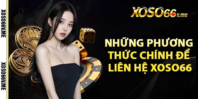 Những phương thức chính để liên hệ Xoso66