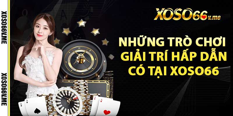 Những trò chơi giải trí hấp dẫn có tại xoso66