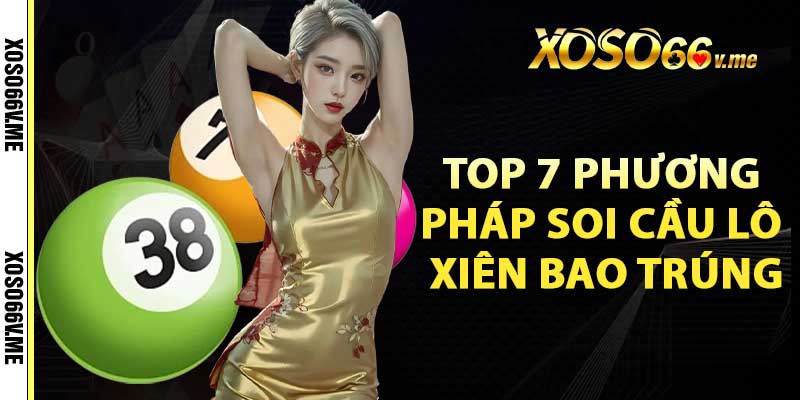 Top 7 phương pháp soi cầu lô xiên bao trúng